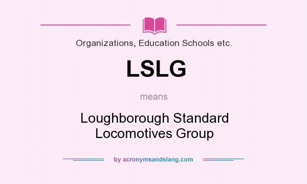 What does LSLG mean? It stands for Loughborough Standard Locomotives Group