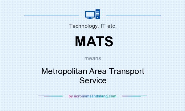 What does MATS mean? It stands for Metropolitan Area Transport Service