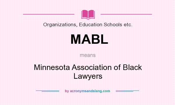 What does MABL mean? It stands for Minnesota Association of Black Lawyers