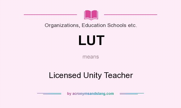 What does LUT mean? It stands for Licensed Unity Teacher