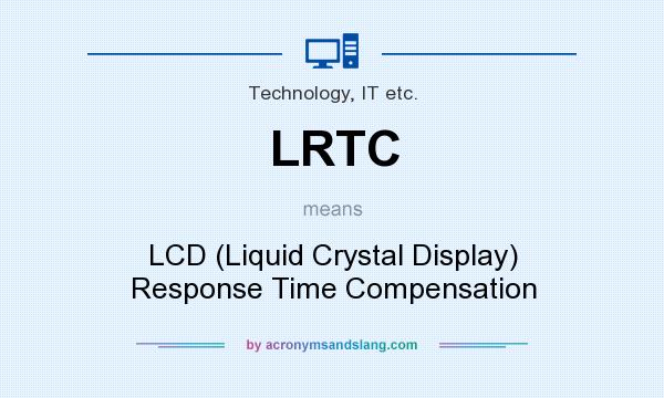 What does LRTC mean? It stands for LCD (Liquid Crystal Display) Response Time Compensation