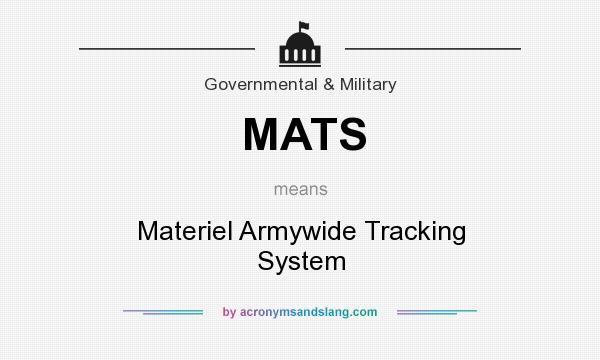 What does MATS mean? It stands for Materiel Armywide Tracking System