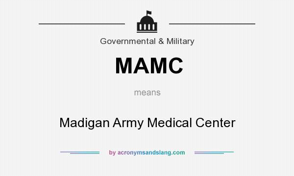 What does MAMC mean? It stands for Madigan Army Medical Center