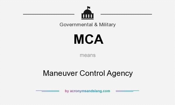 What does MCA mean? It stands for Maneuver Control Agency