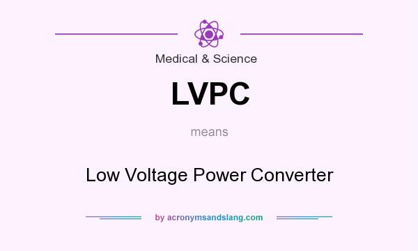What does LVPC mean? It stands for Low Voltage Power Converter