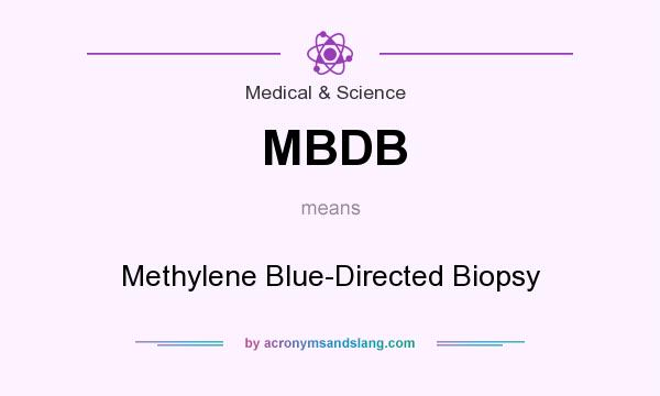 What does MBDB mean? It stands for Methylene Blue-Directed Biopsy