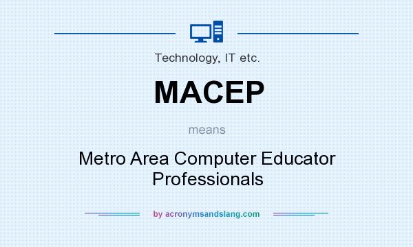 What does MACEP mean? It stands for Metro Area Computer Educator Professionals