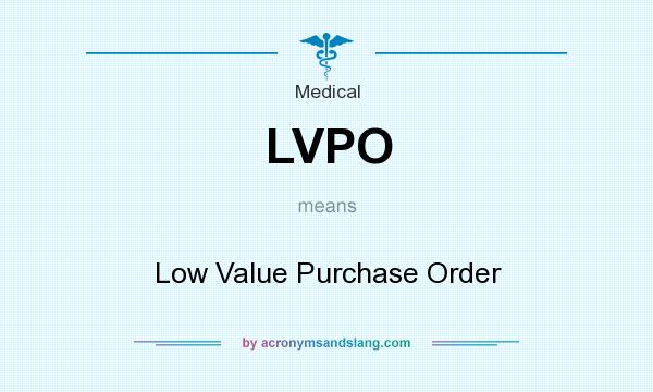 What does LVPO mean? It stands for Low Value Purchase Order