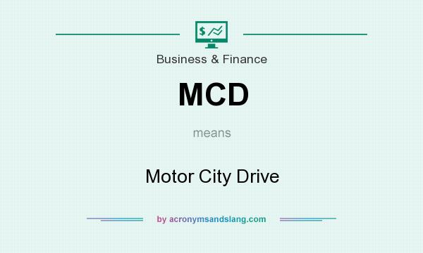 What does MCD mean? It stands for Motor City Drive