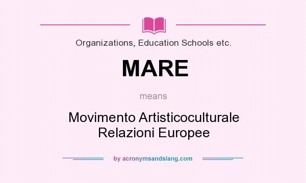 What does MARE mean? It stands for Movimento Artisticoculturale Relazioni Europee
