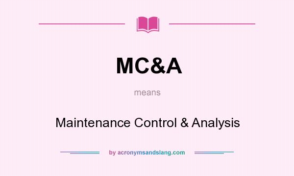 What does MC&A mean? It stands for Maintenance Control & Analysis