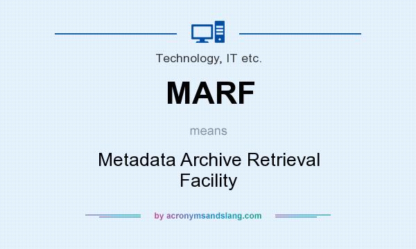 What does MARF mean? It stands for Metadata Archive Retrieval Facility