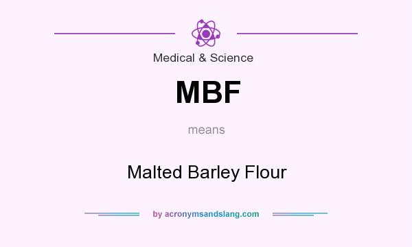 What does MBF mean? It stands for Malted Barley Flour