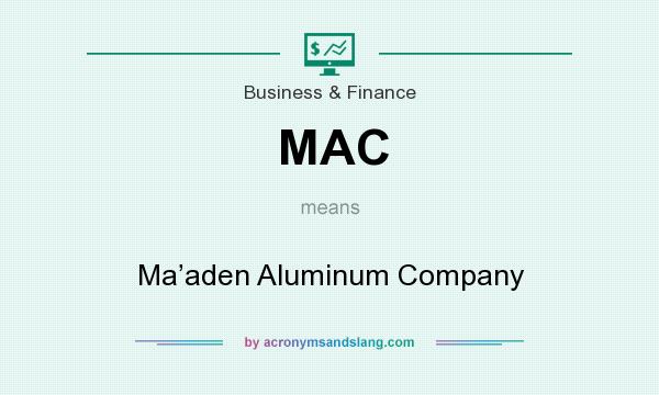 What does MAC mean? It stands for Ma’aden Aluminum Company