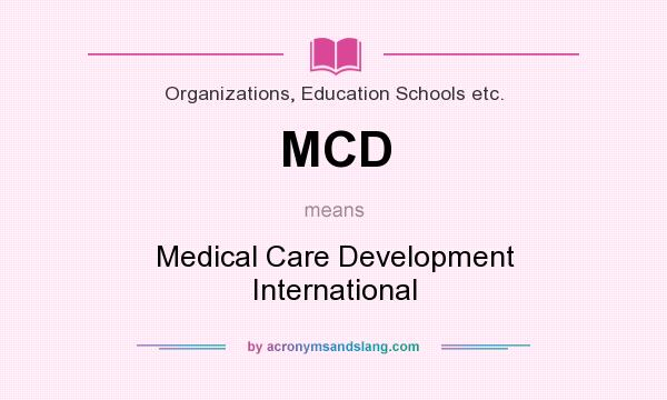 What does MCD mean? It stands for Medical Care Development International
