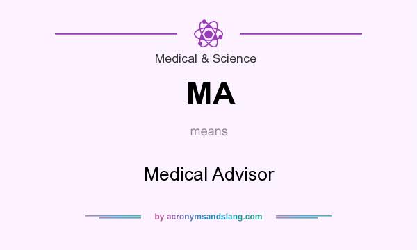What does MA mean? It stands for Medical Advisor