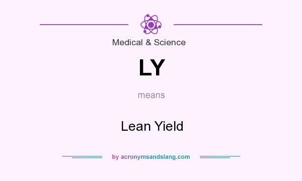 What does LY mean? It stands for Lean Yield