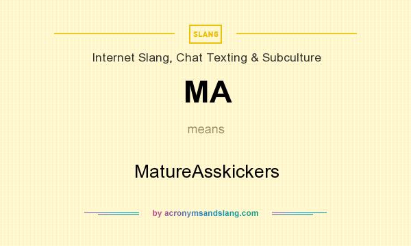 What does MA mean? It stands for MatureAsskickers