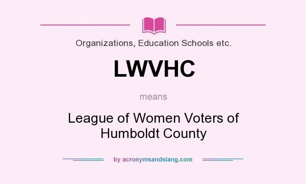 What does LWVHC mean? It stands for League of Women Voters of Humboldt County