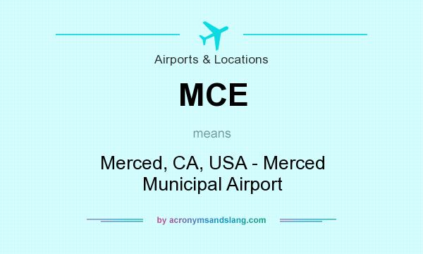 What does MCE mean? It stands for Merced, CA, USA - Merced Municipal Airport