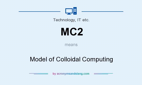 What does MC2 mean? It stands for Model of Colloidal Computing