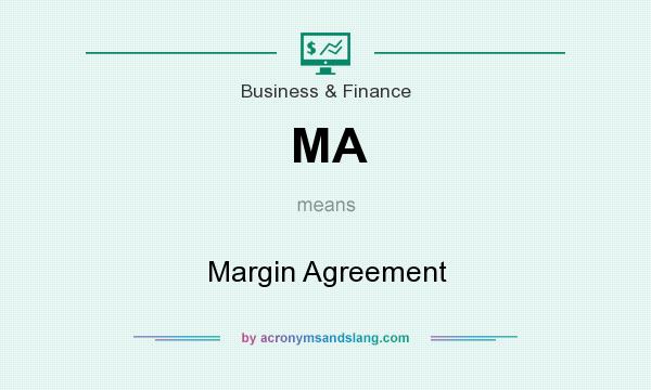 What does MA mean? It stands for Margin Agreement