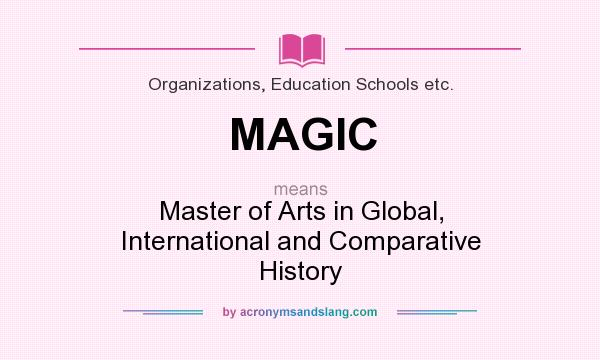 What does MAGIC mean? It stands for Master of Arts in Global, International and Comparative History