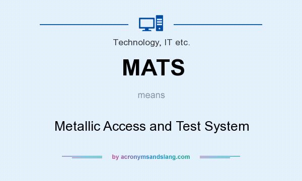 What does MATS mean? It stands for Metallic Access and Test System