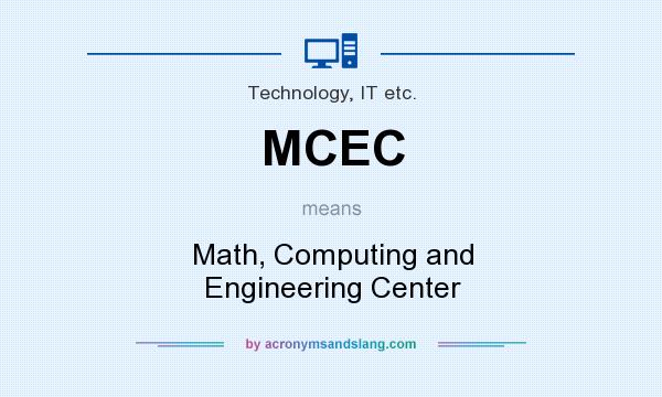What does MCEC mean? It stands for Math, Computing and Engineering Center