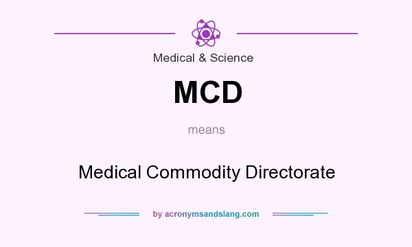 What does MCD mean? It stands for Medical Commodity Directorate