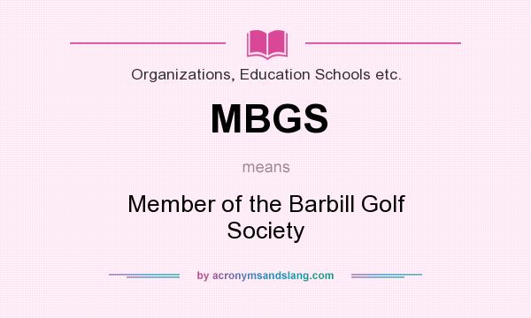 What does MBGS mean? It stands for Member of the Barbill Golf Society