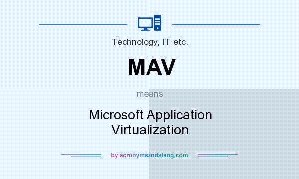What does MAV mean? It stands for Microsoft Application Virtualization