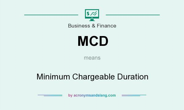 What does MCD mean? It stands for Minimum Chargeable Duration