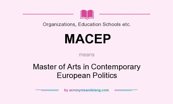 What does MACEP mean? It stands for Master of Arts in Contemporary European Politics