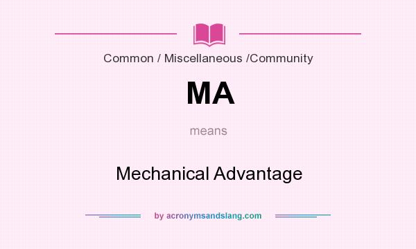 What does MA mean? It stands for Mechanical Advantage