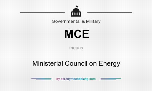 What does MCE mean? It stands for Ministerial Council on Energy