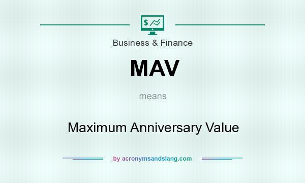 What does MAV mean? It stands for Maximum Anniversary Value