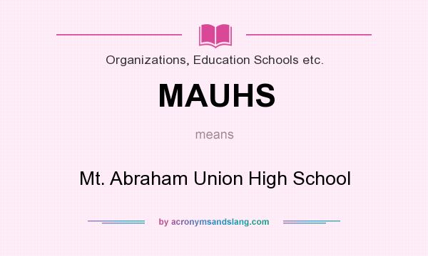 What does MAUHS mean? It stands for Mt. Abraham Union High School