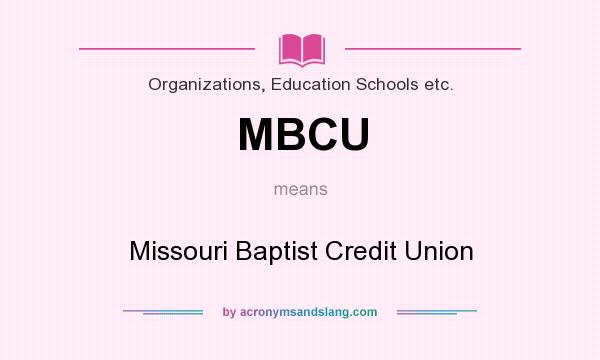 What does MBCU mean? It stands for Missouri Baptist Credit Union