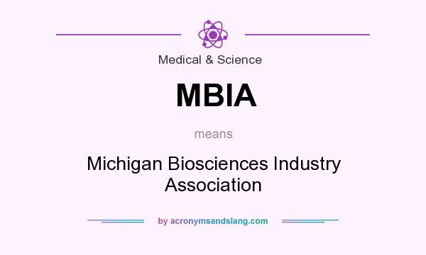 What does MBIA mean? It stands for Michigan Biosciences Industry Association
