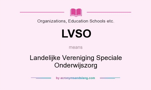 What does LVSO mean? It stands for Landelijke Vereniging Speciale Onderwijszorg