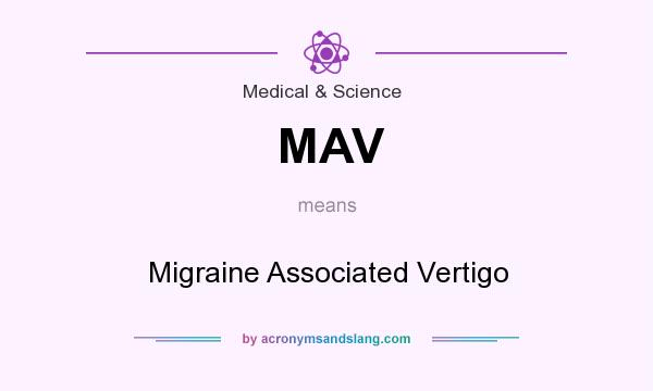 What does MAV mean? It stands for Migraine Associated Vertigo