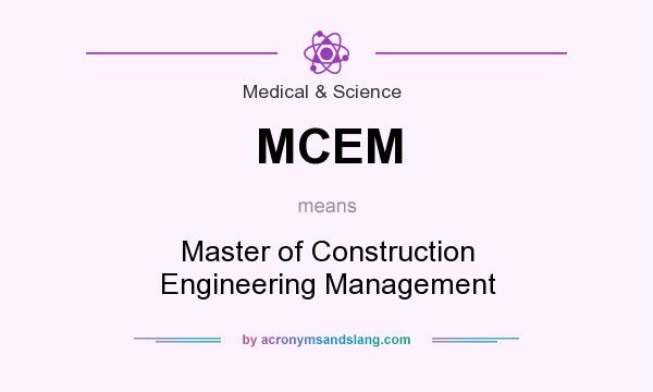 What does MCEM mean? It stands for Master of Construction Engineering Management