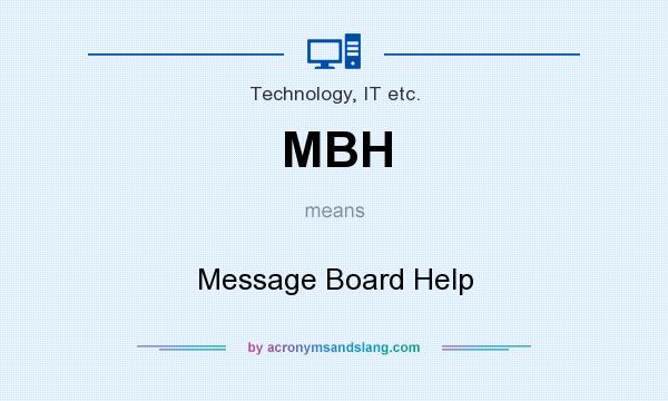 What does MBH mean? It stands for Message Board Help