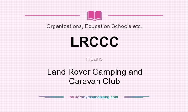 What does LRCCC mean? It stands for Land Rover Camping and Caravan Club