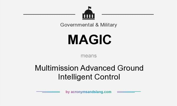 What does MAGIC mean? It stands for Multimission Advanced Ground Intelligent Control