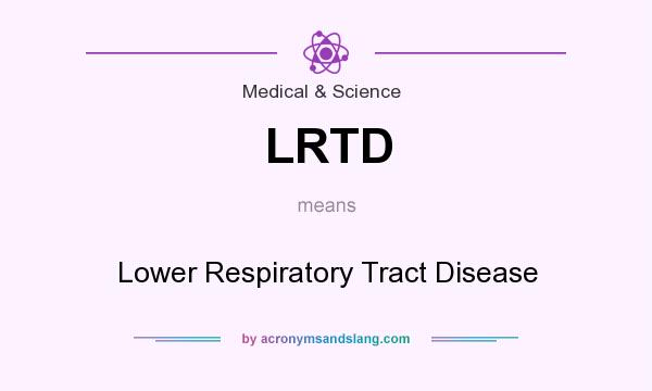 What does LRTD mean? It stands for Lower Respiratory Tract Disease