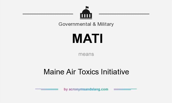 What does MATI mean? It stands for Maine Air Toxics Initiative