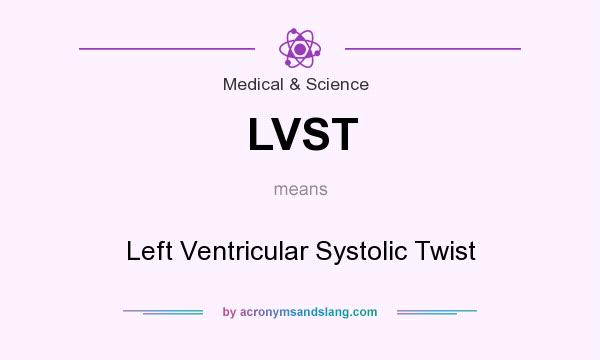 What does LVST mean? It stands for Left Ventricular Systolic Twist