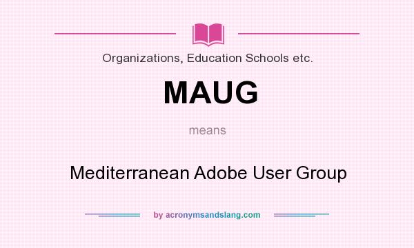 What does MAUG mean? It stands for Mediterranean Adobe User Group